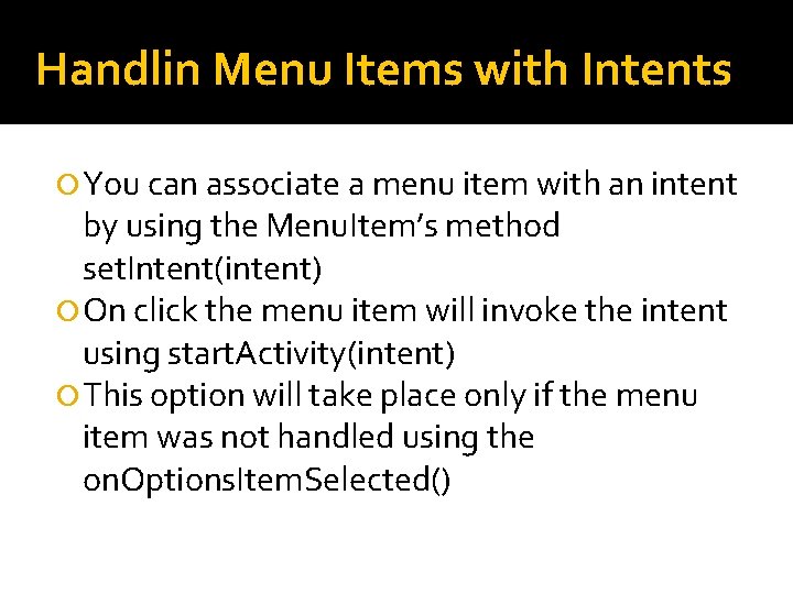 Handlin Menu Items with Intents You can associate a menu item with an intent