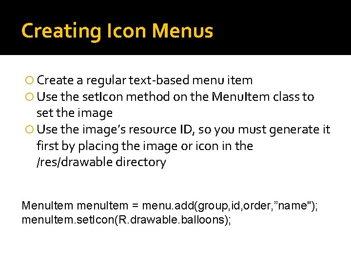 Creating Icon Menus Create a regular text-based menu item Use the set. Icon method