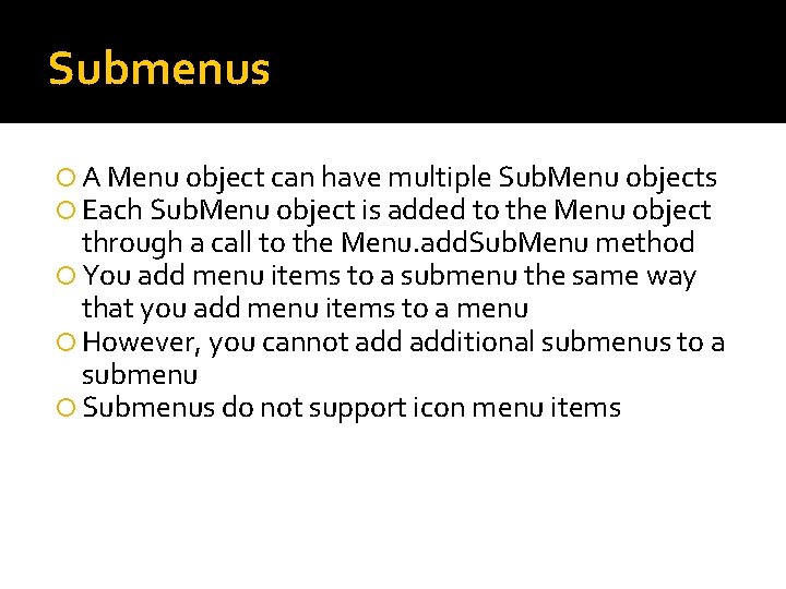Submenus A Menu object can have multiple Sub. Menu objects Each Sub. Menu object