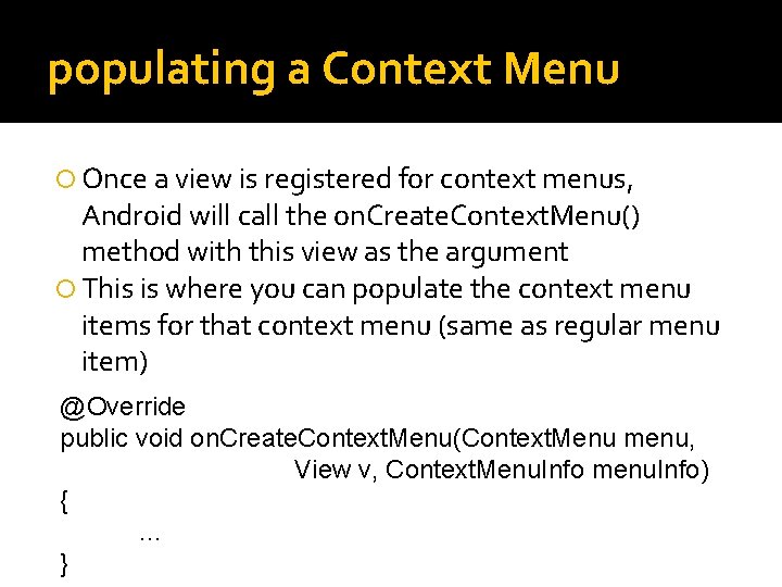 populating a Context Menu Once a view is registered for context menus, Android will