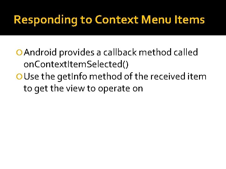 Responding to Context Menu Items Android provides a callback method called on. Context. Item.