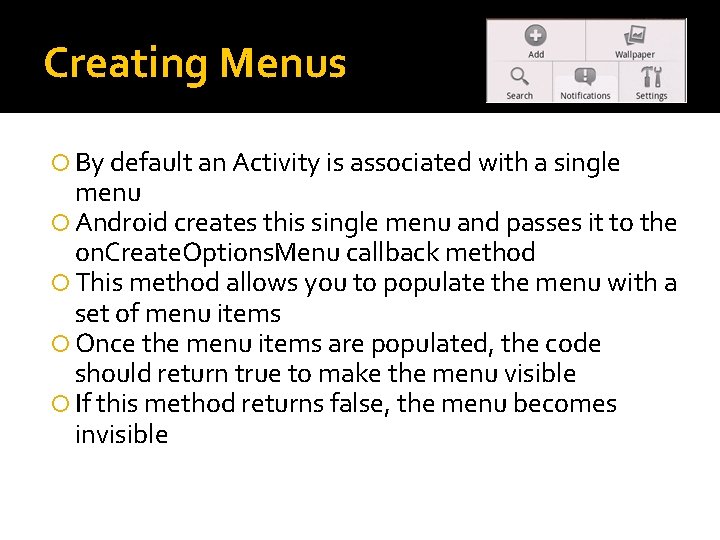 Creating Menus By default an Activity is associated with a single menu Android creates