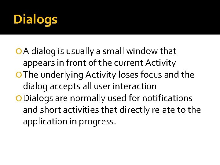 Dialogs A dialog is usually a small window that appears in front of the