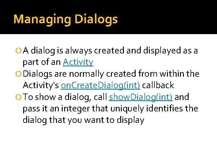 Managing Dialogs A dialog is always created and displayed as a part of an