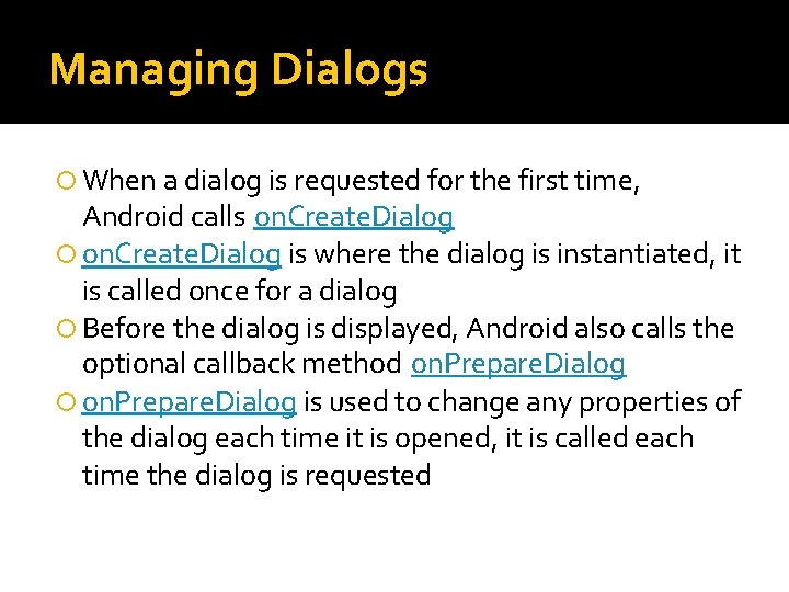 Managing Dialogs When a dialog is requested for the first time, Android calls on.