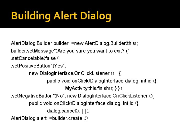 Building Alert Dialog Alert. Dialog. Builder builder =new Alert. Dialog. Builder)this(; builder. set. Message")Are