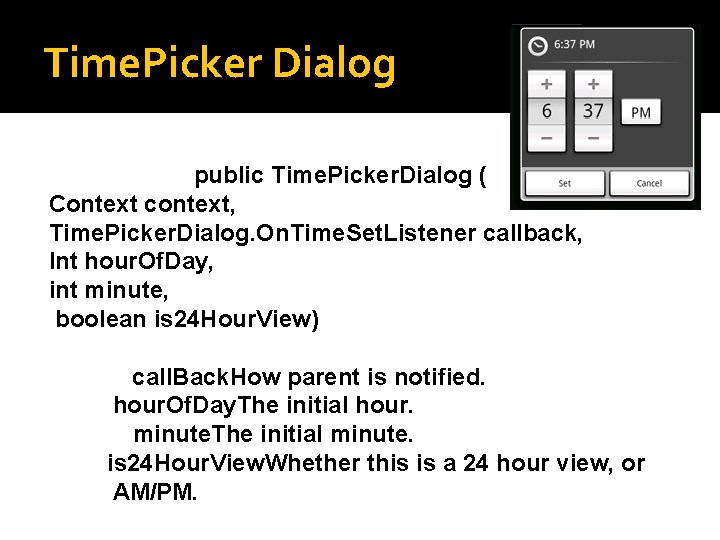 Time. Picker Dialog public Time. Picker. Dialog ( Context context, Time. Picker. Dialog. On.
