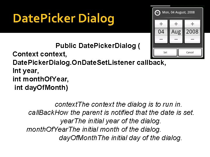 Date. Picker Dialog Public Date. Picker. Dialog ( Context context, Date. Picker. Dialog. On.
