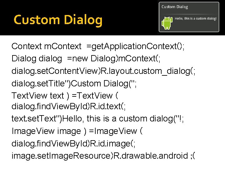 Custom Dialog Context m. Context =get. Application. Context(); Dialog dialog =new Dialog)m. Context(; dialog.