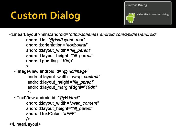 Custom Dialog <Linear. Layout xmlns: android="http: //schemas. android. com/apk/res/android" android: id="@+id/layout_root" android: orientation="horizontal" android: