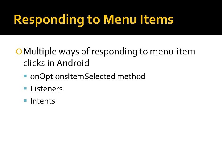 Responding to Menu Items Multiple ways of responding to menu-item clicks in Android on.