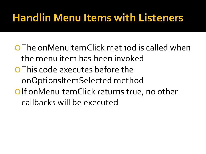 Handlin Menu Items with Listeners The on. Menu. Item. Click method is called when