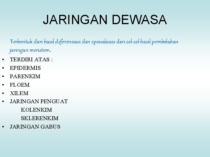 JARINGAN DEWASA Terbentuk dari hasil deferensiasi dan spesialisasi dari sel-sel hasil pembelahan jaringan meristem.