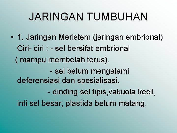 JARINGAN TUMBUHAN • 1. Jaringan Meristem (jaringan embrional) Ciri- ciri : - sel bersifat