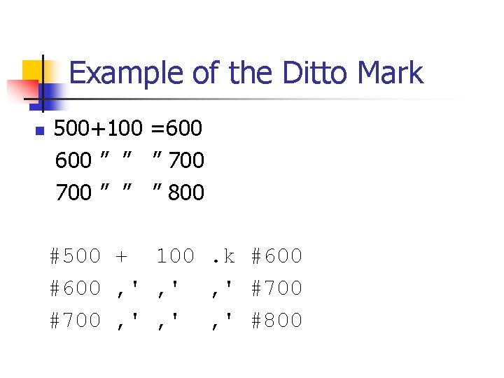 Example of the Ditto Mark n 500+100 =600 ” ” ” 700 ” ”