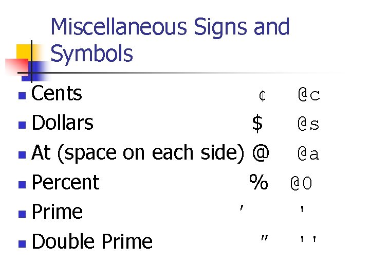 Miscellaneous Signs and Symbols Cents ₵ @c n Dollars $ @s n At (space