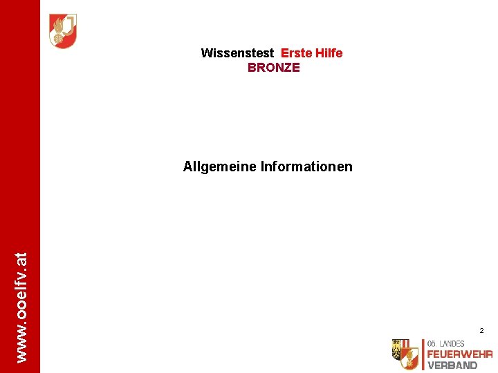 Wissenstest Erste Hilfe BRONZE www. ooelfv. at Allgemeine Informationen 2 