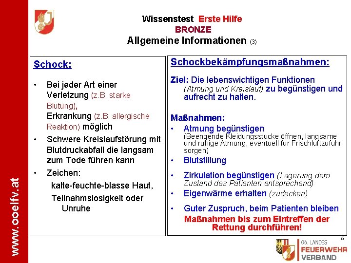 Wissenstest Erste Hilfe BRONZE Allgemeine Informationen (3) Schock: Schockbekämpfungsmaßnahmen: • Ziel: Die lebenswichtigen Funktionen