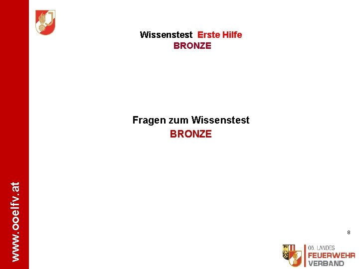 Wissenstest Erste Hilfe BRONZE www. ooelfv. at Fragen zum Wissenstest BRONZE 8 