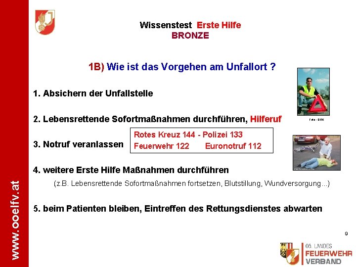 Wissenstest Erste Hilfe BRONZE 1 B) Wie ist das Vorgehen am Unfallort ? 1.