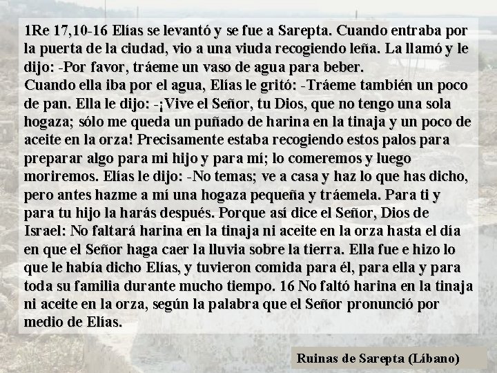 1 Re 17, 10 -16 Elías se levantó y se fue a Sarepta. Cuando