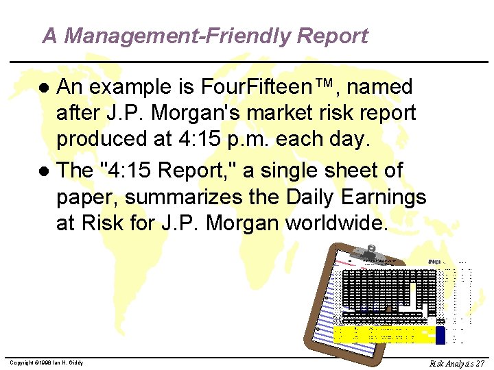 A Management-Friendly Report An example is Four. Fifteen™, named after J. P. Morgan's market