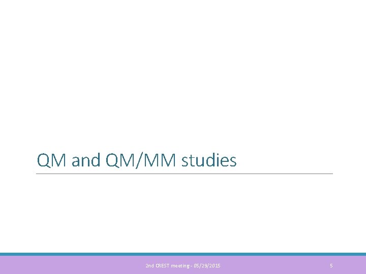 QM and QM/MM studies 2 nd CREST meeting - 05/29/2015 5 