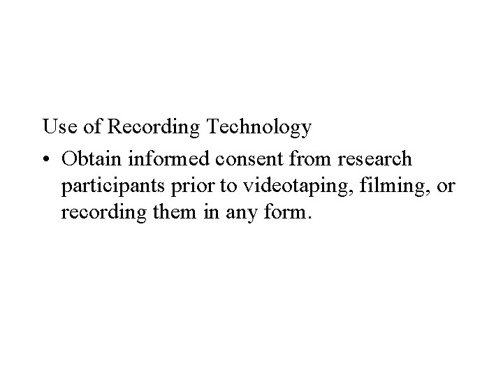 Use of Recording Technology • Obtain informed consent from research participants prior to videotaping,