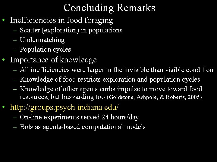 Concluding Remarks • Inefficiencies in food foraging – Scatter (exploration) in populations – Undermatching