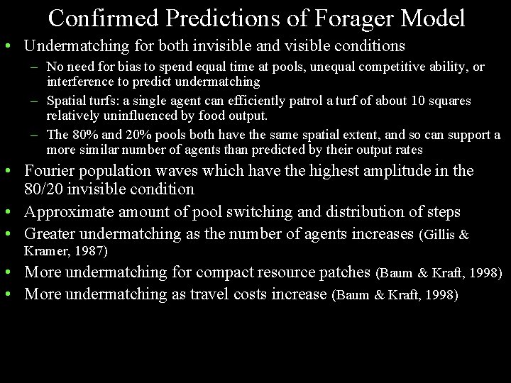 Confirmed Predictions of Forager Model • Undermatching for both invisible and visible conditions –