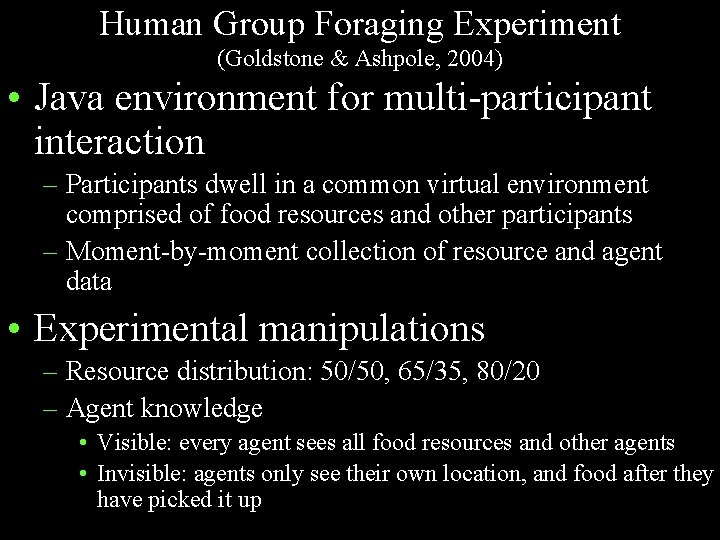 Human Group Foraging Experiment (Goldstone & Ashpole, 2004) • Java environment for multi-participant interaction
