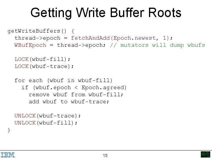 Getting Write Buffer Roots get. Write. Buffers() { thread->epoch = fetch. And. Add(Epoch. newest,