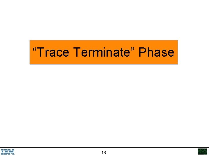 “Trace Terminate” Phase 18 