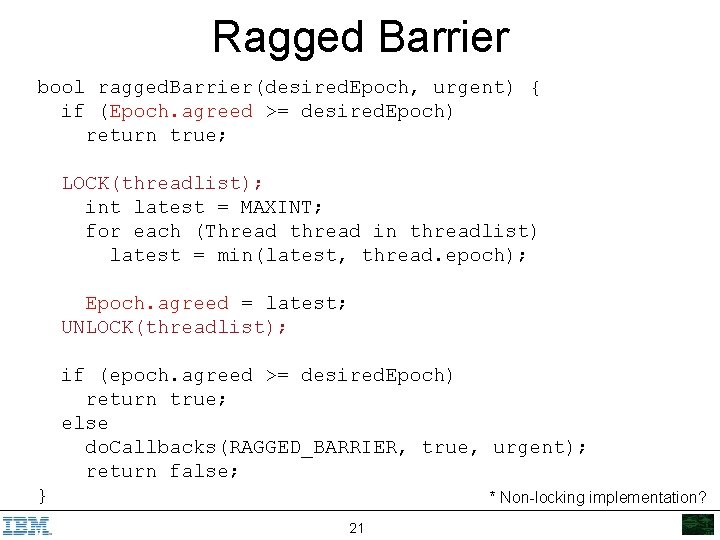 Ragged Barrier bool ragged. Barrier(desired. Epoch, urgent) { if (Epoch. agreed >= desired. Epoch)