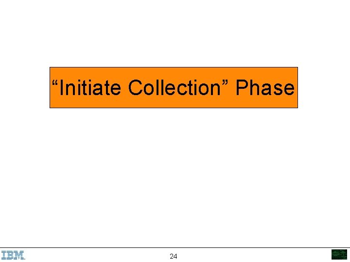 “Initiate Collection” Phase 24 