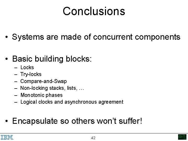 Conclusions • Systems are made of concurrent components • Basic building blocks: – –