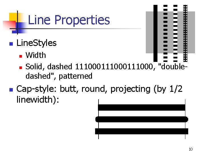 Line Properties n Line. Styles n n n Width Solid, dashed 111000111000, "doubledashed", patterned