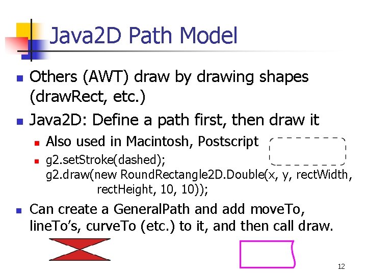 Java 2 D Path Model n n Others (AWT) draw by drawing shapes (draw.