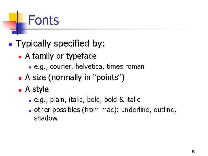Fonts n Typically specified by: n A family or typeface n n n e.