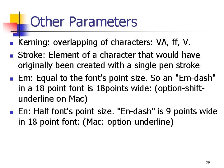Other Parameters n n Kerning: overlapping of characters: VA, ff, V. Stroke: Element of