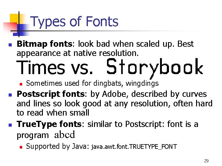 Types of Fonts n Bitmap fonts: look bad when scaled up. Best appearance at
