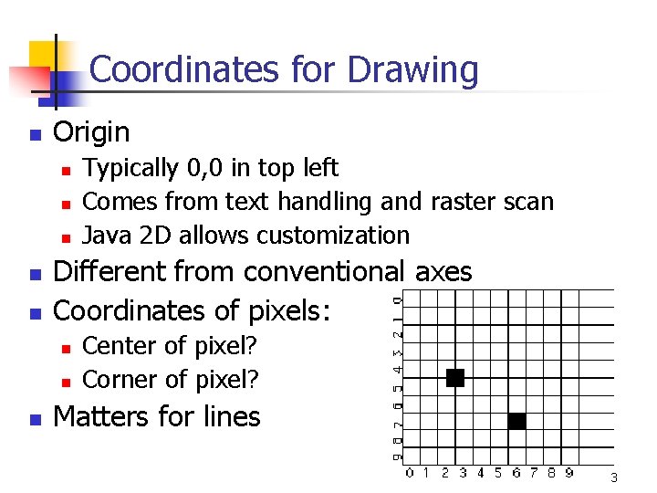 Coordinates for Drawing n Origin n n Different from conventional axes Coordinates of pixels:
