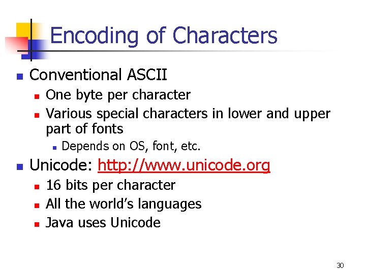 Encoding of Characters n Conventional ASCII n n One byte per character Various special