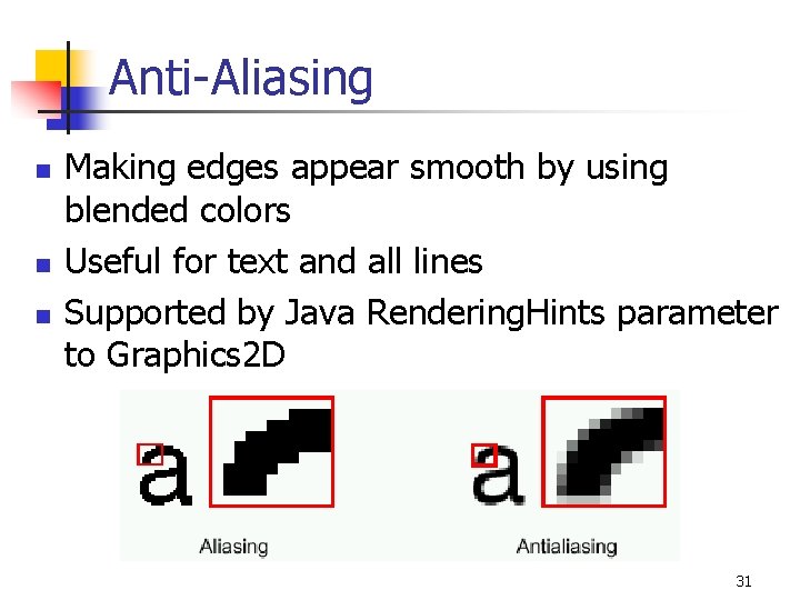 Anti-Aliasing n n n Making edges appear smooth by using blended colors Useful for