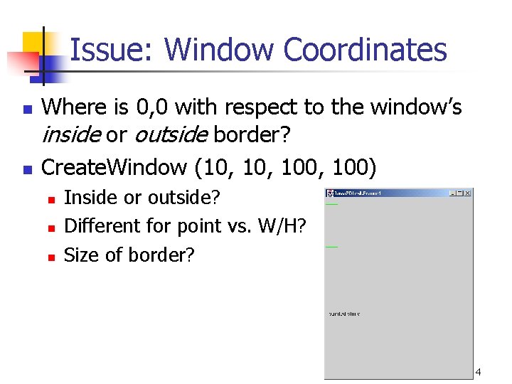 Issue: Window Coordinates n n Where is 0, 0 with respect to the window’s