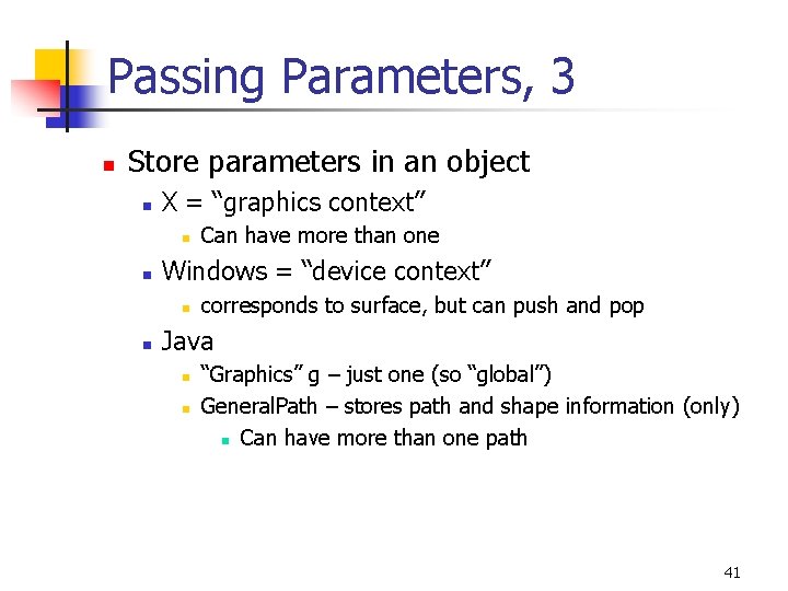 Passing Parameters, 3 n Store parameters in an object n X = “graphics context”