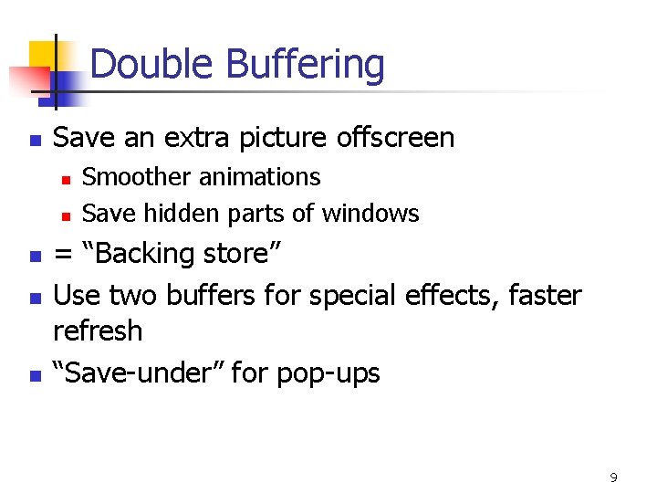 Double Buffering n Save an extra picture offscreen n n Smoother animations Save hidden