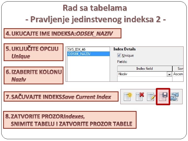 Rad sa tabelama - Pravljenje jedinstvenog indeksa 2 ODSEK_NAZIV Unique Naziv Save Current Indexes