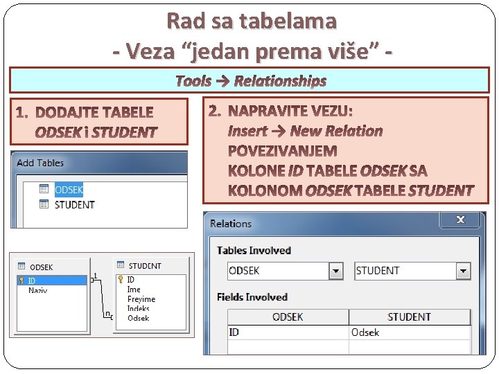 Rad sa tabelama - Veza “jedan prema više” Tools → Relationships ODSEK STUDENT Insert