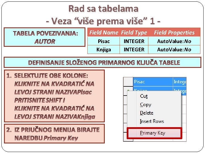 Rad sa tabelama - Veza “više prema više” 1 Field Name Field Type AUTOR